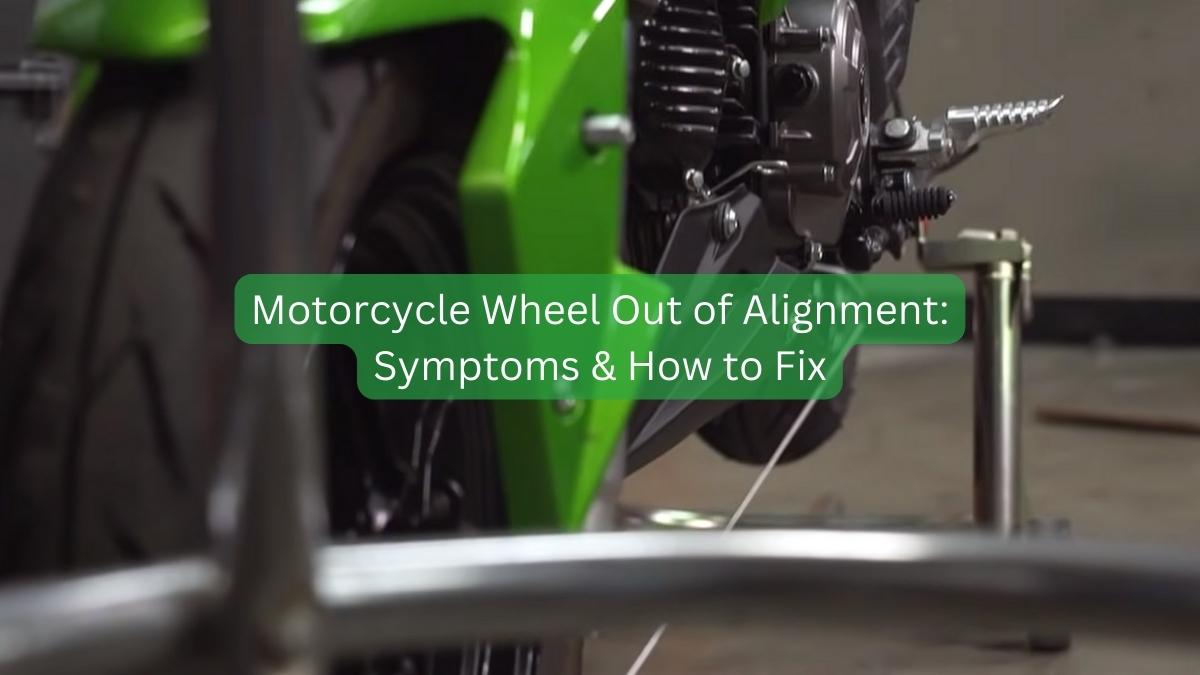 Motorcycle Wheels Out of Alignment Symptoms & How to Fix