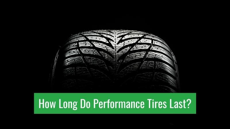 How Long Do Performance Tires Last