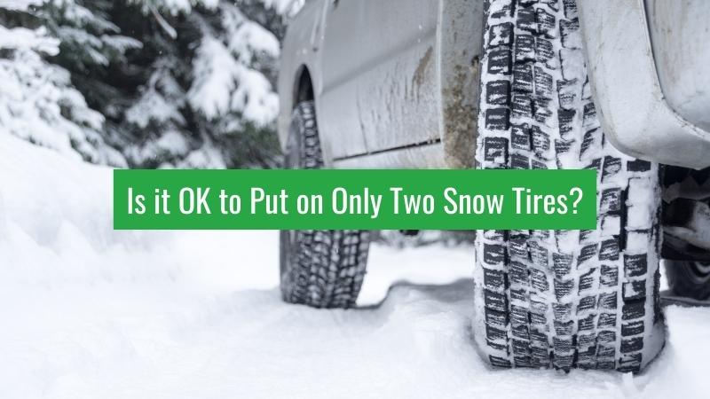 Is it OK to Put on Only Two Snow Tires